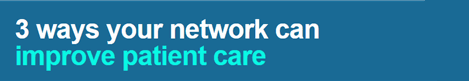 3 Ways your network can improve patient care